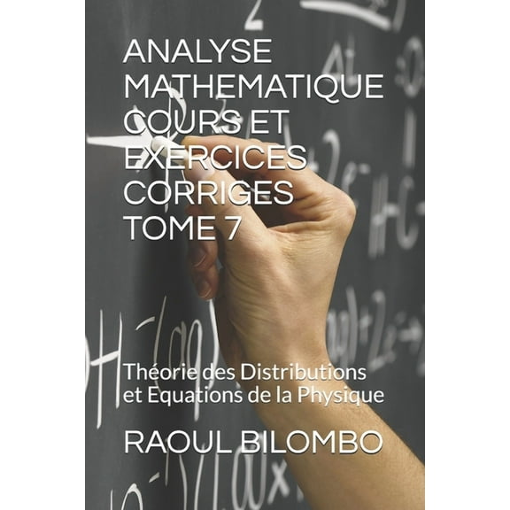 Analyse Mathematique Cours Et Exercices Corriges Tome 7: Théorie des Distributions et Equations de la Physique, (Paperback)