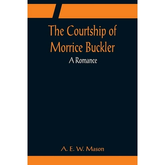 The Courtship of Morrice Buckler; A Romance, (Paperback)