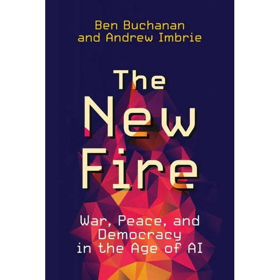 The New Fire: War, Peace, and Democracy in the Age of AI, (Paperback)