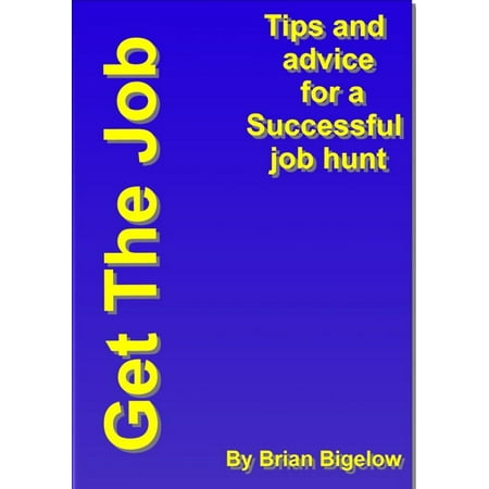 Get The Job-Tips and Advice for a successful job hunt. - (Best Way To Job Hunt)