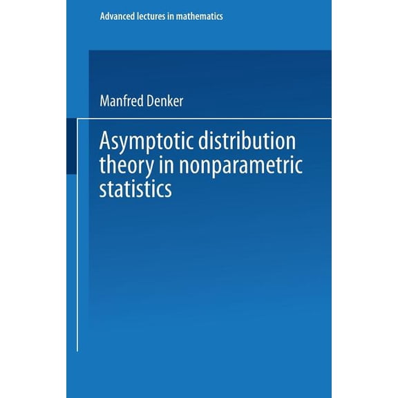 Advanced Lectures in Mathematics Asymptotic Distribution Theory in Nonparametric Statistics, (Paperback)