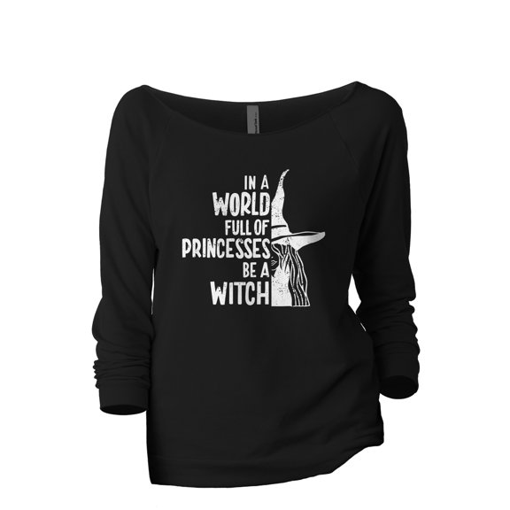 In A World Full Of Princesses Be A Witch Women's Fashion Slouchy 3/4 Sleeves Raglan Lightweight Sweatshirt Black Small