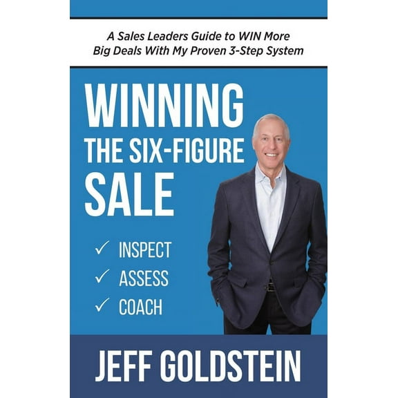 Winning the Six-Figure Sale : A Sales Leaders Guide to WIN More Big Deals With My Proven 3-Step System (Paperback)