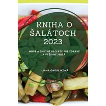 Kniha o salÃ¡toch 2023: NovÃ© a chutnÃ© recepty pre zdravÃ© a vÃ½zivnÃ© jedlÃ¡, (Paperback)