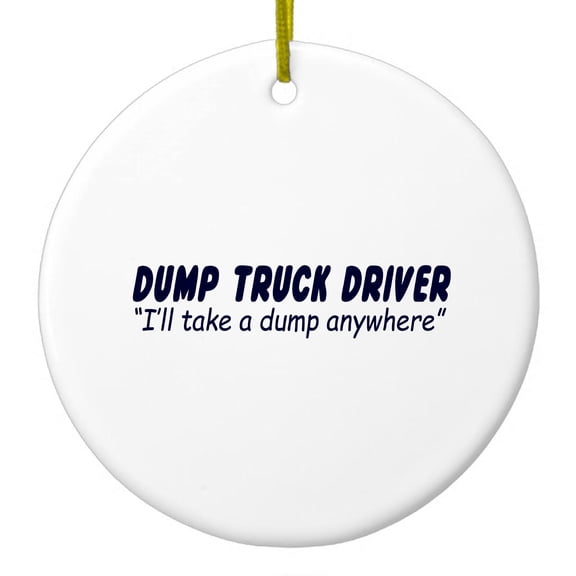 DistinctInk Hanging Ceramic Christmass Tree Ornament with Gold String - Great Gift / Present - 2 3/4 inch diameter - Dump Truck Driver Take a Dump Anywhere