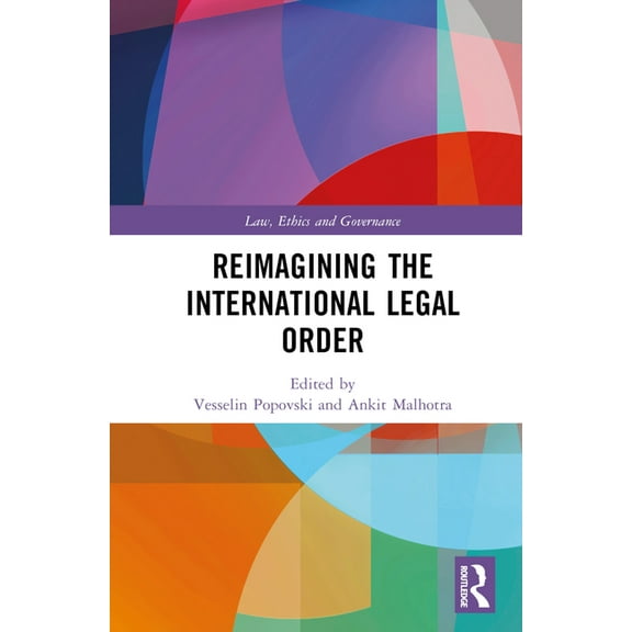 Law, Ethics and Governance Reimagining the International Legal Order, (Hardcover)