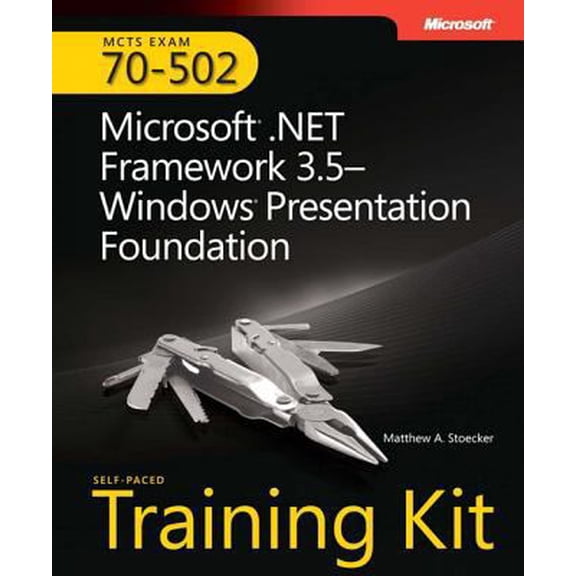 Pre-Owned MCTS Self-Paced Training Kit (Exam 70-502): Microsoft® .NET Framework 3.5 Windows® Presentation Foundation (Paperback) 0735625662 9780735625662