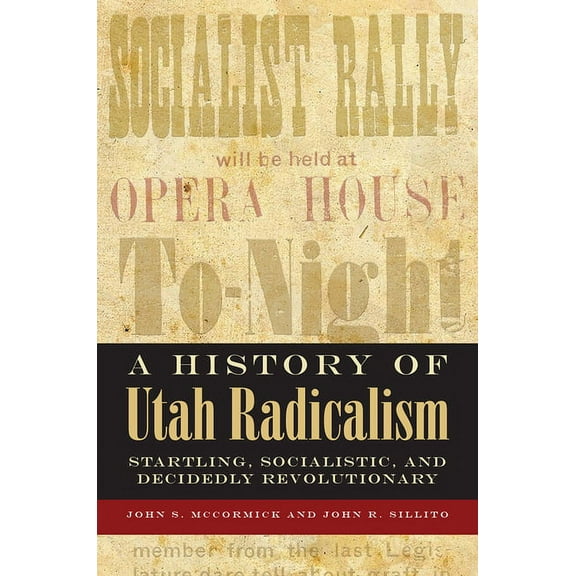History of Utah Radicalism: Startling, Socialistic, and Decidedly Revolutionary, (Paperback)