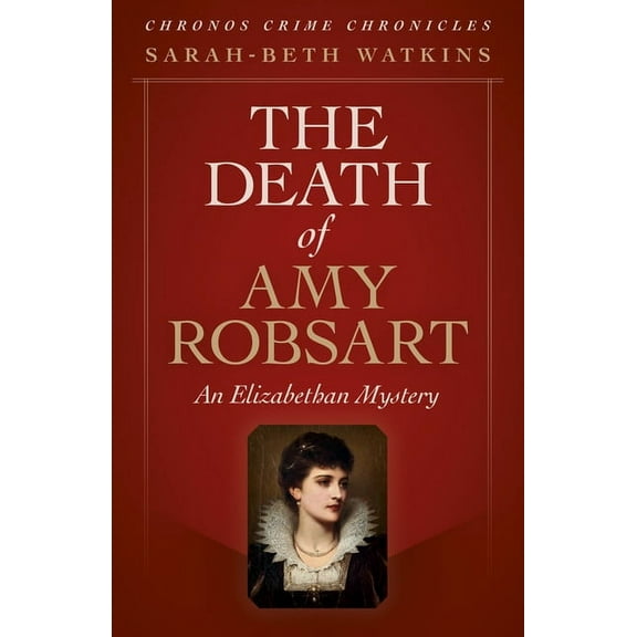 Chronos Crime Chronicles: The Death of Amy Robsart : An Elizabethan Mystery (Paperback)