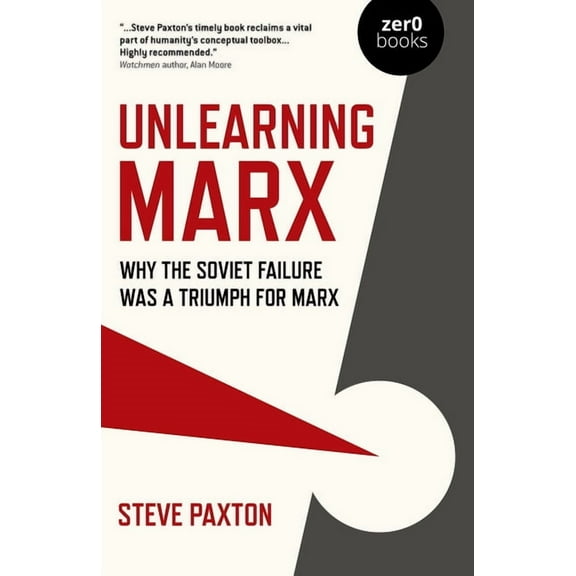 Unlearning Marx: Why the Soviet Failure Was a Triumph for Marx, (Paperback)