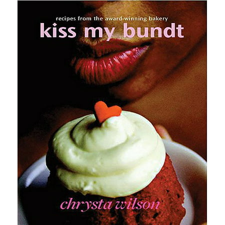 Kiss My Bundt : Recipes from the Award-Winning
