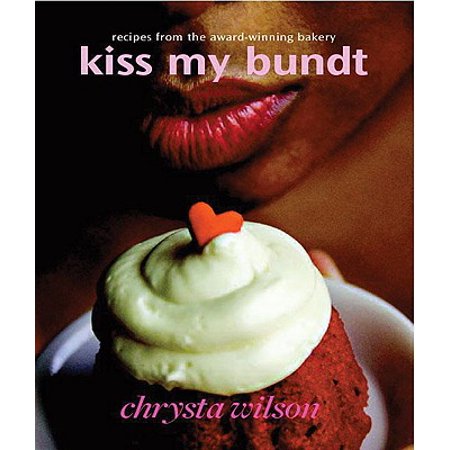 Bundt Cookbook - Kiss My Bundt : Recipes from the Award-Winning Bakery