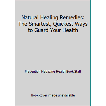 Natural Healing Remedies: The Smartest, Quickest Ways to Guard Your Health [Hardcover - Used]