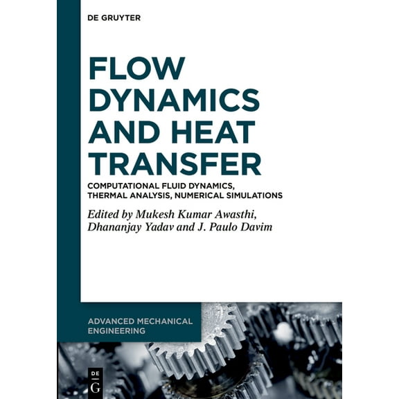 Advanced Mechanical Engineering Flow Dynamics and Heat Transfer: Computational Fluid Dynamics, Thermal Analysis, Numerical Simulations, (Hardcover)