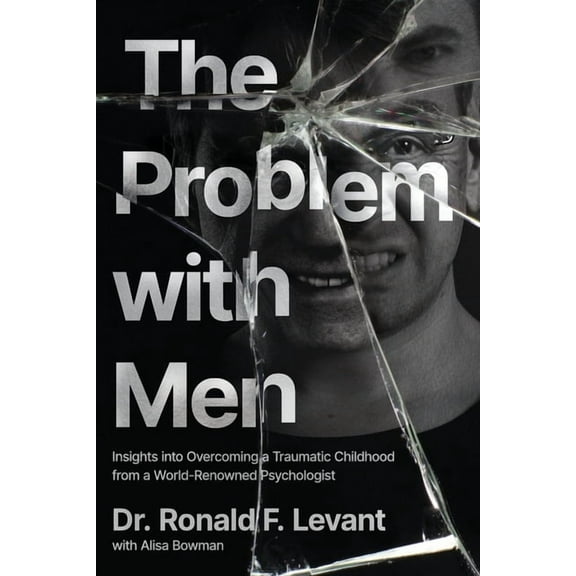 The Problem with Men: Insights on Overcoming a Traumatic Childhood from a World-Renowned Psychologist, (Paperback)