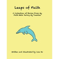 Leaps of Faith: A Collection of Stories From My Faith Walk During My Twenties, (Paperback)