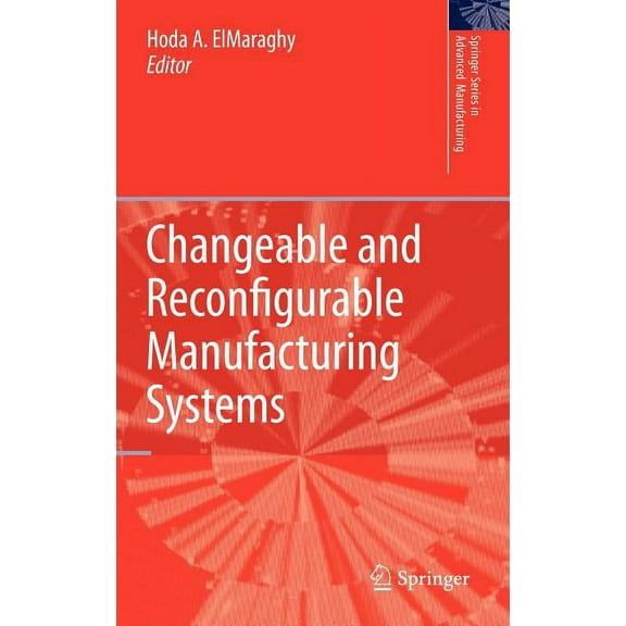 Springer Advanced Manufacturing Changeable and Reconfigurable Manufacturing Systems, (Hardcover)