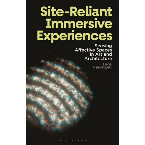 Site-Reliant Immersive Experiences: Sensing Affective Spaces in Art and Architecture, (Hardcover)
