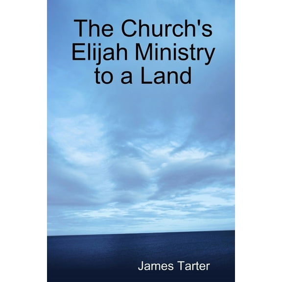 The Church's Elijah Ministry to a Land, (Paperback)