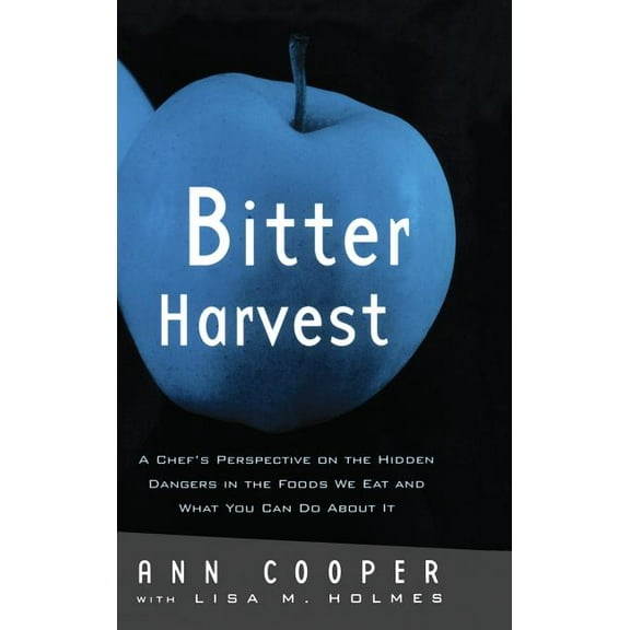 Bitter Harvest: A Chef's Perspective on the Hidden Danger in the Foods We Eat and What You Can Do About It, (Hardcover)