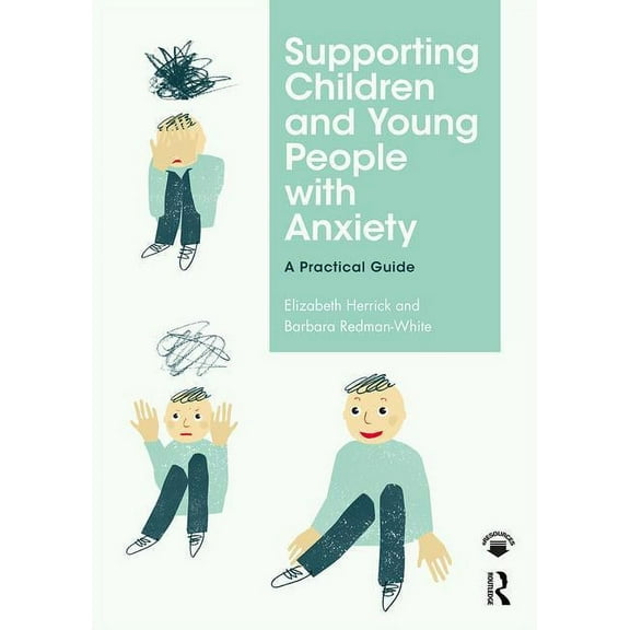 Supporting Children and Young People with Anxiety: A Practical Guide (Paperback)