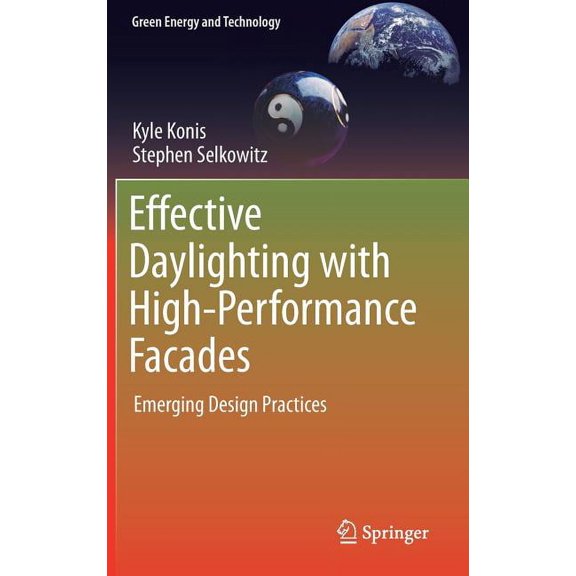Green Energy and Technology Effective Daylighting with High-Performance Facades: Emerging Design Practices, (Hardcover)
