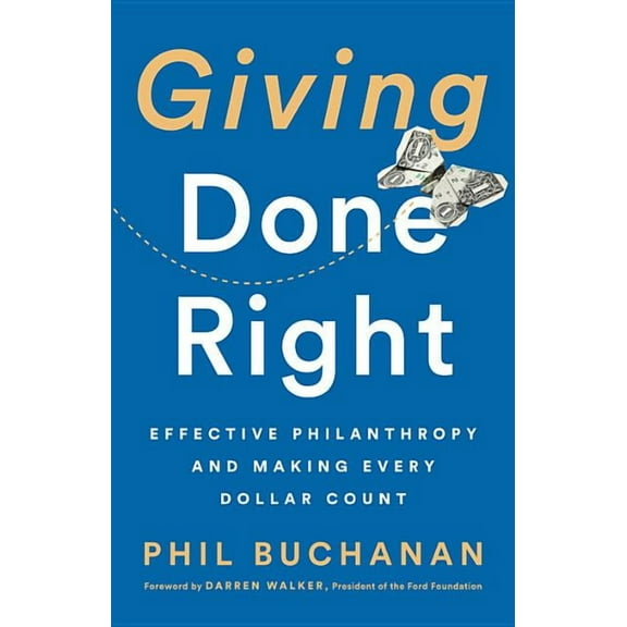 Giving Done Right: Effective Philanthropy and Making Every Dollar Count (Hardcover)
