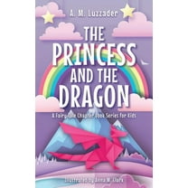 A Fairy Tale Chapter Book Series for Kid The Princess and the Dragon, Book 2, (Hardcover)