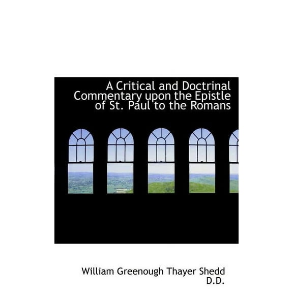 A Critical and Doctrinal Commentary Upon the Epistle of St. Paul to the Romans (Hardcover)