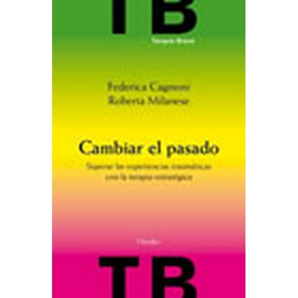 CAMBIAR EL PASADO: SUPERAR LAS EXPERIENCIAS TRAUMATICAS CON LA TERAPIA ESTRATEGICA HERDER FEDERICA CAGNONI