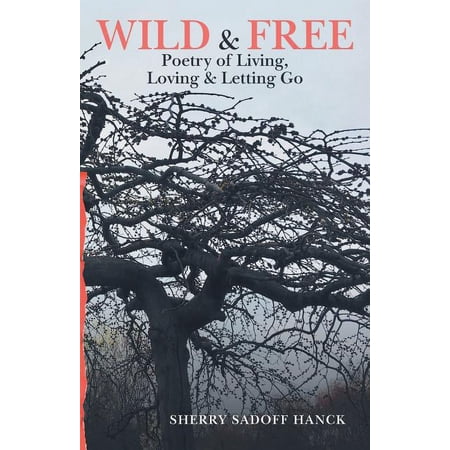 Wild & Free: Poetry of Living Loving & Letting Go (Paperback)
