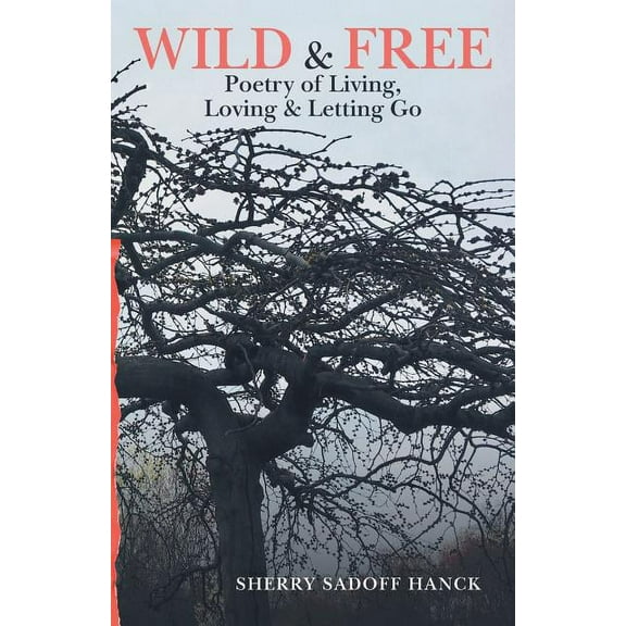 Wild & Free: Poetry of Living, Loving & Letting Go (Paperback)