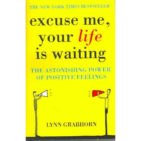 Excuse Me, Your Life Is Waiting : The Power of Positive Feelings
