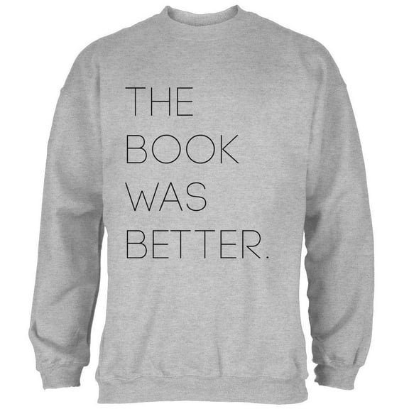 The Book was Better Mens Sweatshirt Heather LG