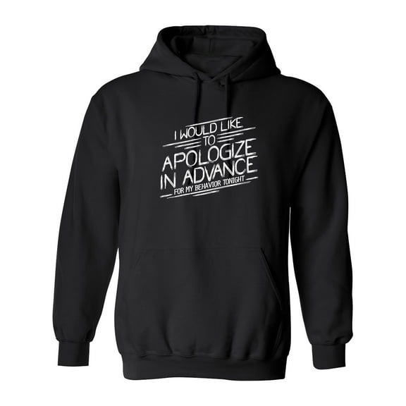 I Would Like To Apologize In Advance For My Behavior Tonight Sarcastic Novelty Gift Idea Adult Humor Funny Men's Hoodies