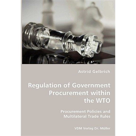 Pre-Owned Regulation of Government Procurement within the WTO - Procurement Policies and Multilateral Trade Rules (Paperback)