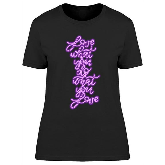 Love What You Do Neon Sign T-Shirt Women -Image by Shutterstock, Female Large
