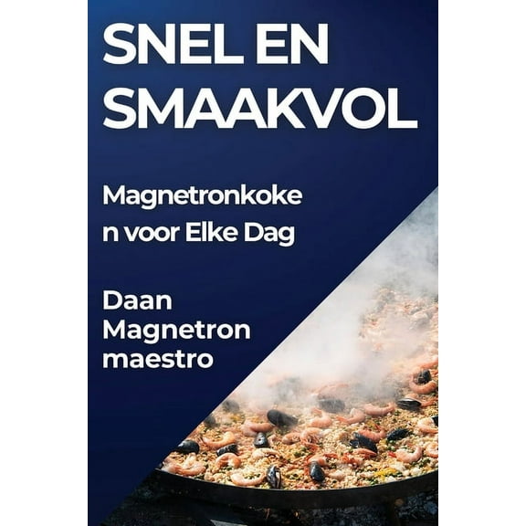 Snel en Smaakvol: Magnetronkoken voor Elke Dag, (Paperback)