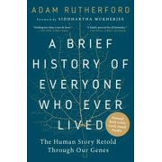Pre-Owned, A Brief History of Everyone Who Ever Lived: The Human Story Retold Through Our Genes /]cadam Rutherford; Foreword by Siddhartha Mukherjee, (Paperback)