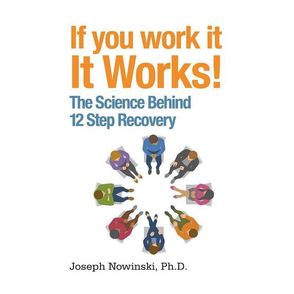 If You Work It, It Works! : The Science Behind 12 Step Recovery (Paperback)
