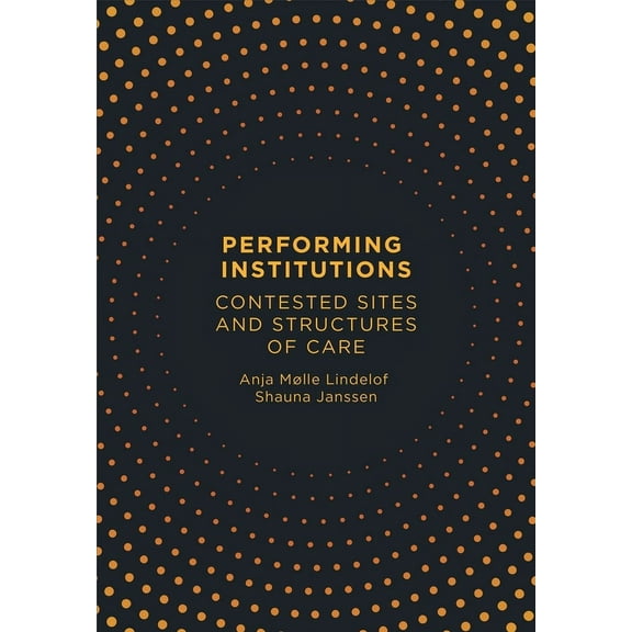 Performing Institutions : Contested Sites and Structures of Care (Paperback)
