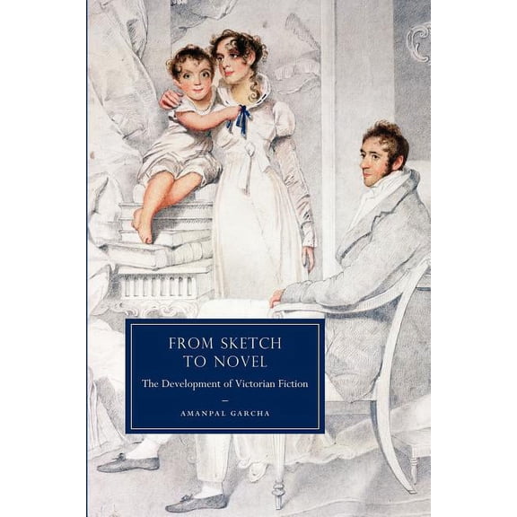 Cambridge Studies in Nineteenth-Century From Sketch to Novel: The Development of Victorian Fiction, Book 67, (Paperback)
