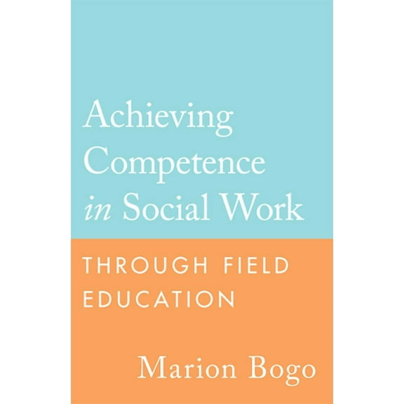 Achieving Competence in Social Work Through Field Education (Paperback)