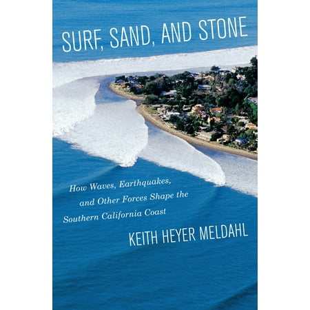 Surf, Sand, and Stone : How Waves, Earthquakes, and Other Forces Shape the Southern California (Best Surfing Southern California)
