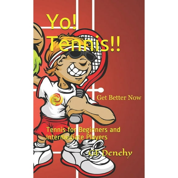 Yo! Tennis!!: Tennis for Beginners and Intermediate Players