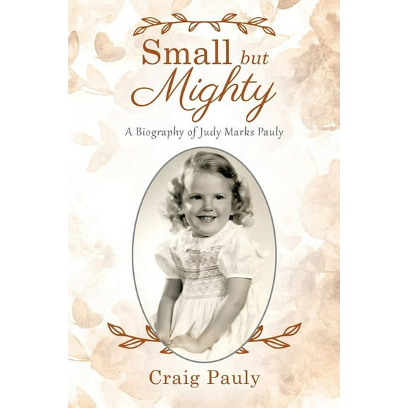 Small but Mighty: A Biography of Judy Marks Pauly, (Paperback)
