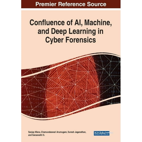 Confluence of AI, Machine, and Deep Learning in Cyber Forensics, (Paperback)