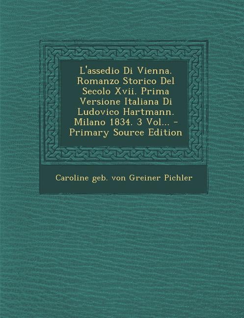 L'Assedio Di Vienna. Romanzo Storico del Secolo XVII. Prima Versione
