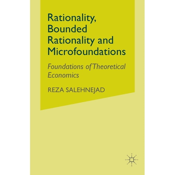 Rationality, Bounded Rationality and Microfoundations: Foundations of Theoretical Economics, (Paperback)