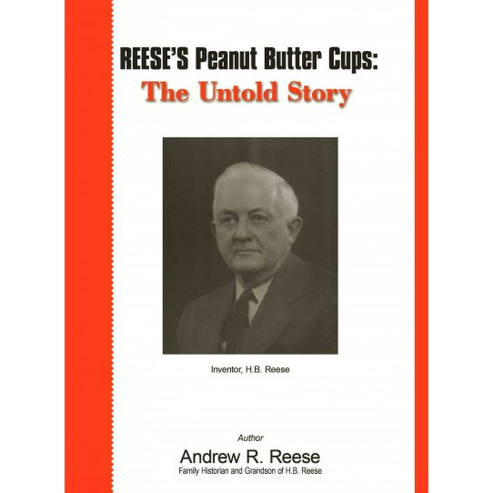 Reese's Peanut Butter Cups The Untold Story Inventor, H.B. Reese